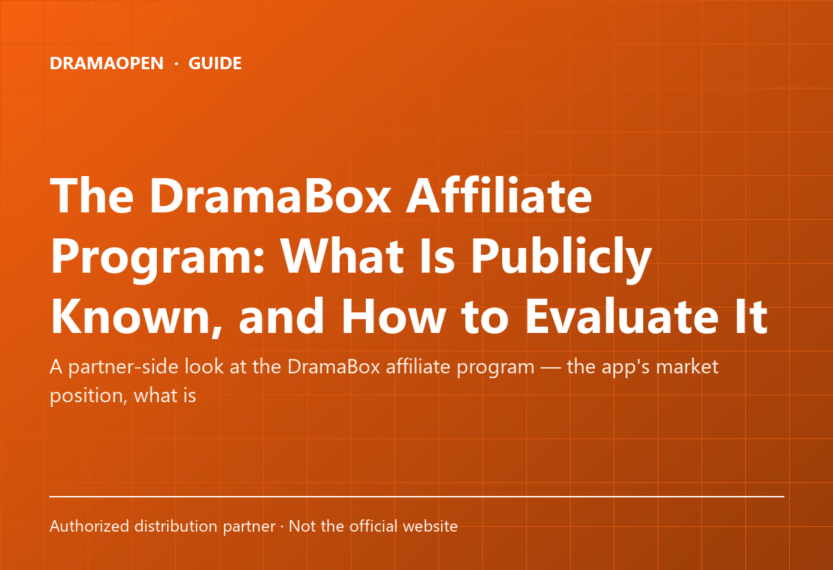 The DramaBox Affiliate Program: What Is Publicly Known, and How to Evaluate It